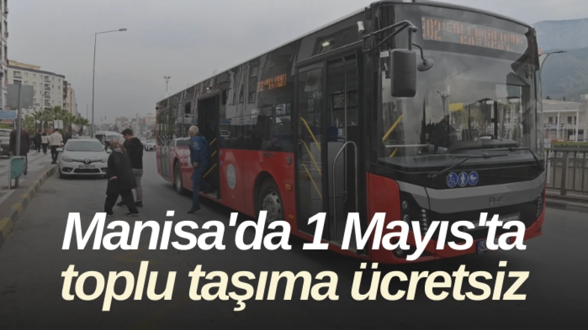Manisa'da 1 Mayıs'ta toplu taşıma ücretsiz