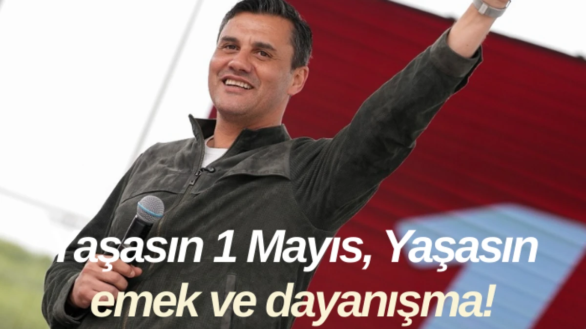 Yaşasın 1 Mayıs, Yaşasın emek ve dayanışma!
