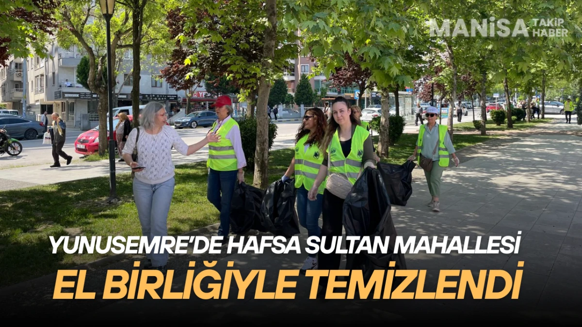 Yunusemre’de Örnek Temizlik Seferberliği: Hafsa Sultan Mahallesi El Birliğiyle Temizlendi